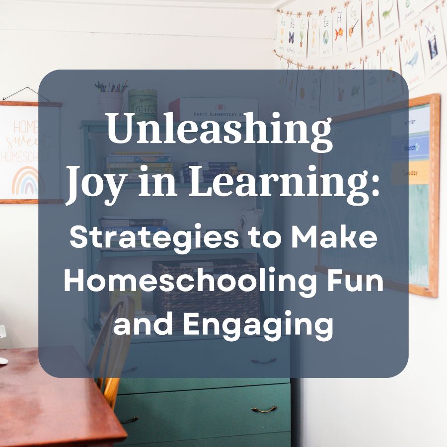 Unleashing Joy in Learning: Strategies to Make Homeschooling Fun and Engaging